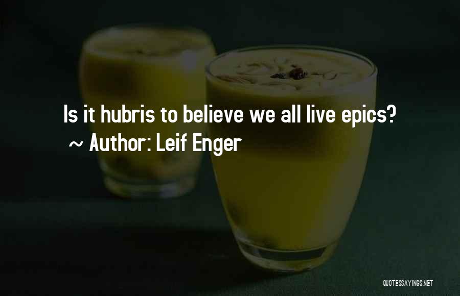 Leif Enger Quotes: Is It Hubris To Believe We All Live Epics?