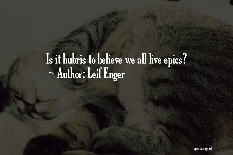 Leif Enger Quotes: Is It Hubris To Believe We All Live Epics?