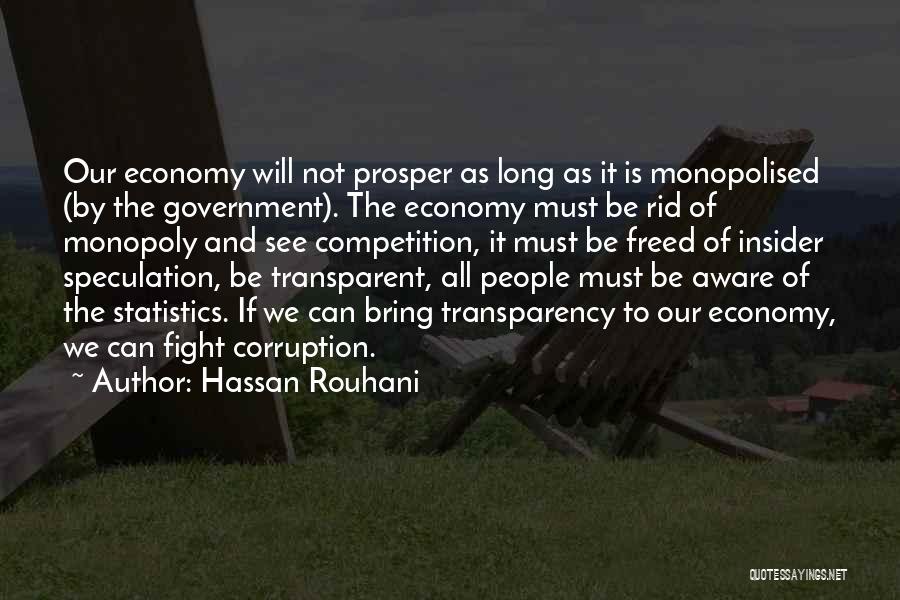 Hassan Rouhani Quotes: Our Economy Will Not Prosper As Long As It Is Monopolised (by The Government). The Economy Must Be Rid Of