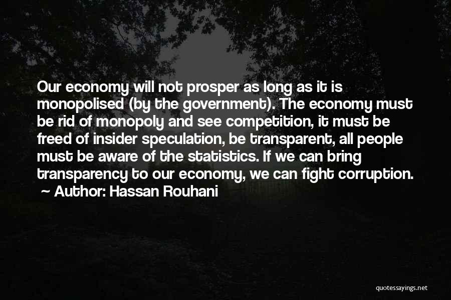 Hassan Rouhani Quotes: Our Economy Will Not Prosper As Long As It Is Monopolised (by The Government). The Economy Must Be Rid Of