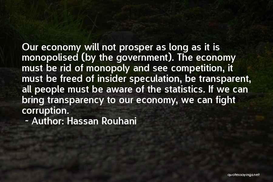 Hassan Rouhani Quotes: Our Economy Will Not Prosper As Long As It Is Monopolised (by The Government). The Economy Must Be Rid Of