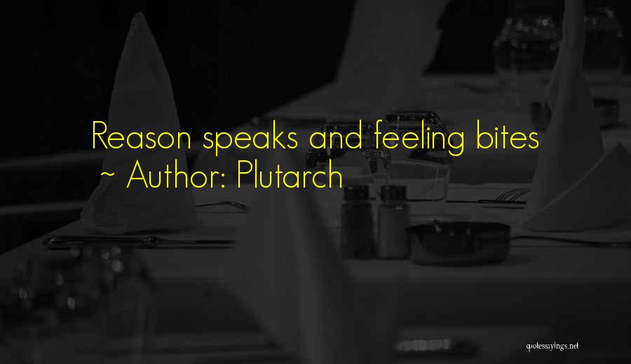 Plutarch Quotes: Reason Speaks And Feeling Bites