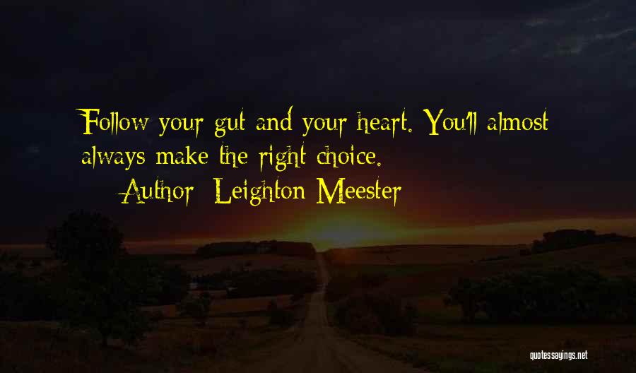 Leighton Meester Quotes: Follow Your Gut And Your Heart. You'll Almost Always Make The Right Choice.