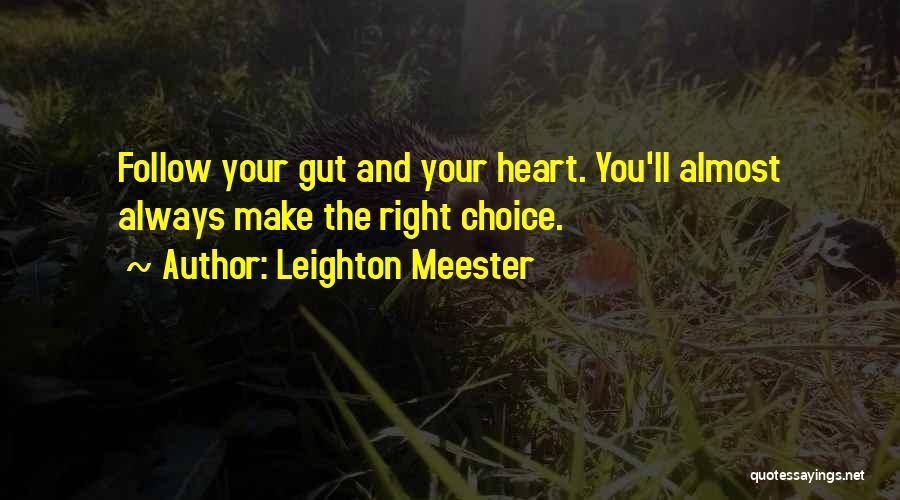 Leighton Meester Quotes: Follow Your Gut And Your Heart. You'll Almost Always Make The Right Choice.