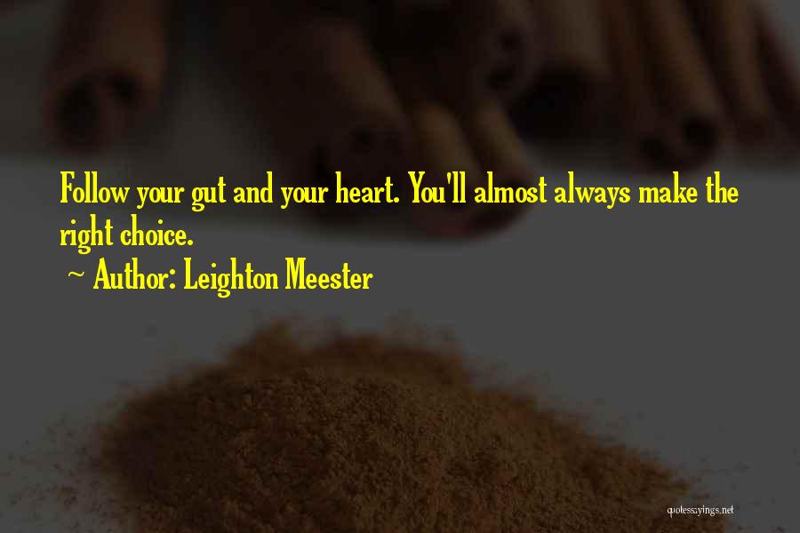 Leighton Meester Quotes: Follow Your Gut And Your Heart. You'll Almost Always Make The Right Choice.