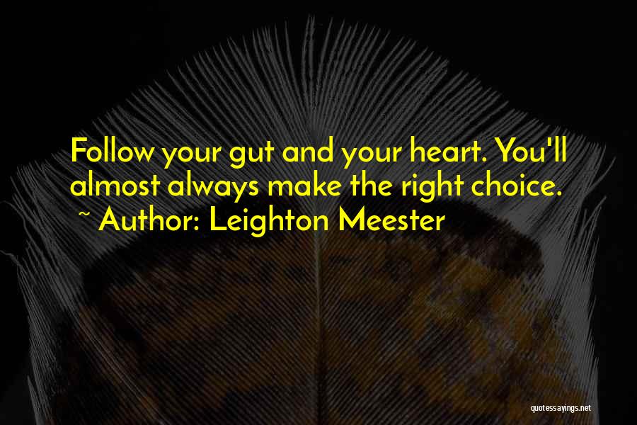 Leighton Meester Quotes: Follow Your Gut And Your Heart. You'll Almost Always Make The Right Choice.