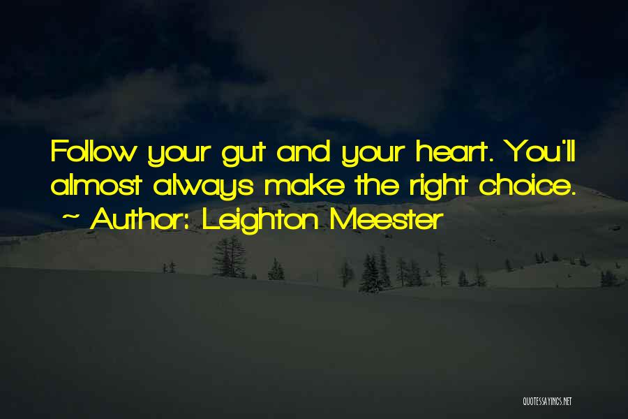 Leighton Meester Quotes: Follow Your Gut And Your Heart. You'll Almost Always Make The Right Choice.