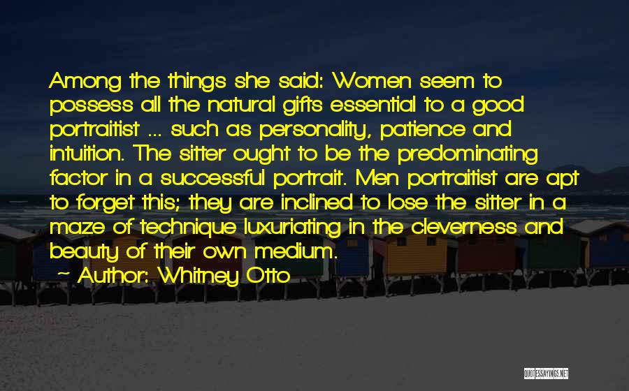 Whitney Otto Quotes: Among The Things She Said: Women Seem To Possess All The Natural Gifts Essential To A Good Portraitist ... Such