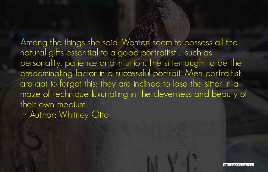 Whitney Otto Quotes: Among The Things She Said: Women Seem To Possess All The Natural Gifts Essential To A Good Portraitist ... Such