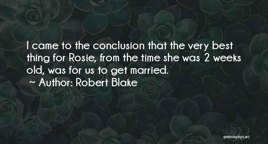 Robert Blake Quotes: I Came To The Conclusion That The Very Best Thing For Rosie, From The Time She Was 2 Weeks Old,