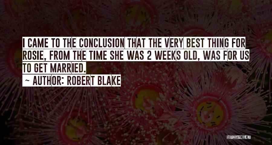 Robert Blake Quotes: I Came To The Conclusion That The Very Best Thing For Rosie, From The Time She Was 2 Weeks Old,