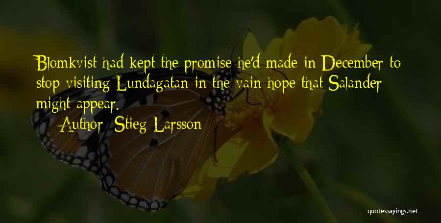 Stieg Larsson Quotes: Blomkvist Had Kept The Promise He'd Made In December To Stop Visiting Lundagatan In The Vain Hope That Salander Might