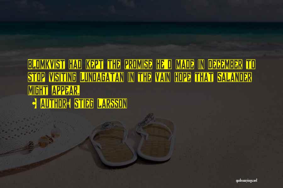 Stieg Larsson Quotes: Blomkvist Had Kept The Promise He'd Made In December To Stop Visiting Lundagatan In The Vain Hope That Salander Might