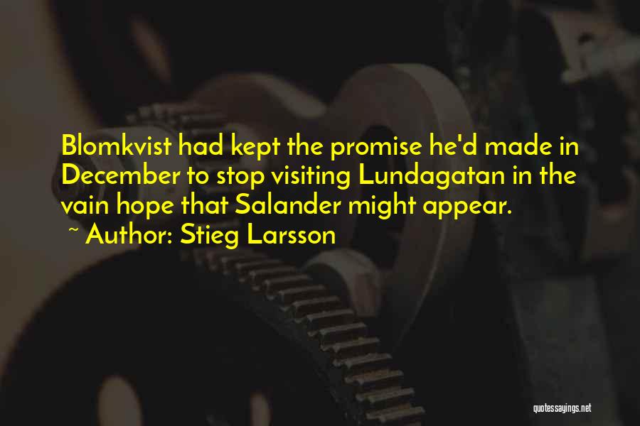 Stieg Larsson Quotes: Blomkvist Had Kept The Promise He'd Made In December To Stop Visiting Lundagatan In The Vain Hope That Salander Might