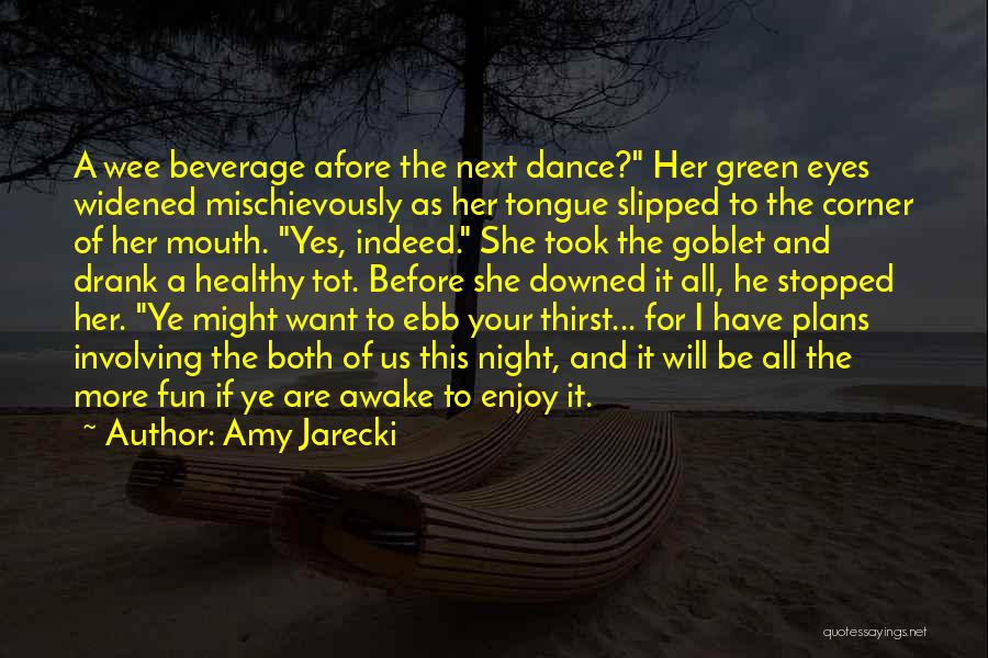 Amy Jarecki Quotes: A Wee Beverage Afore The Next Dance? Her Green Eyes Widened Mischievously As Her Tongue Slipped To The Corner Of