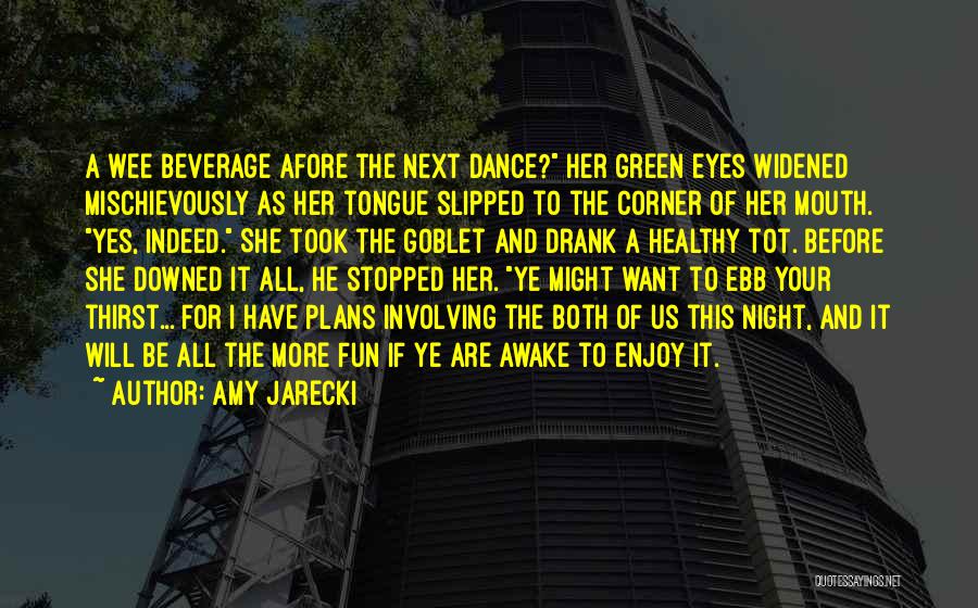 Amy Jarecki Quotes: A Wee Beverage Afore The Next Dance? Her Green Eyes Widened Mischievously As Her Tongue Slipped To The Corner Of