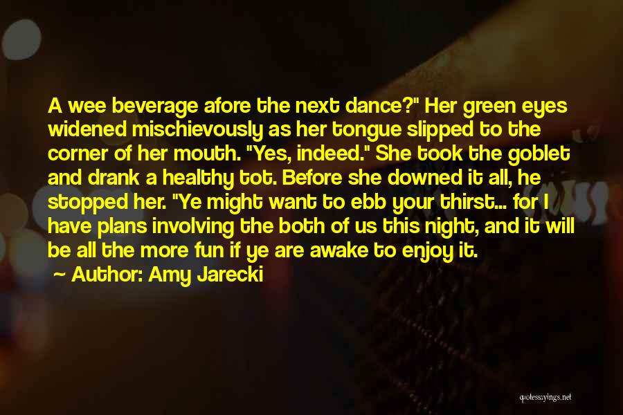 Amy Jarecki Quotes: A Wee Beverage Afore The Next Dance? Her Green Eyes Widened Mischievously As Her Tongue Slipped To The Corner Of