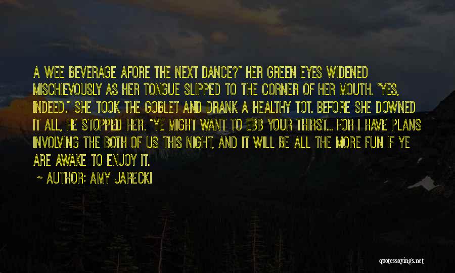 Amy Jarecki Quotes: A Wee Beverage Afore The Next Dance? Her Green Eyes Widened Mischievously As Her Tongue Slipped To The Corner Of