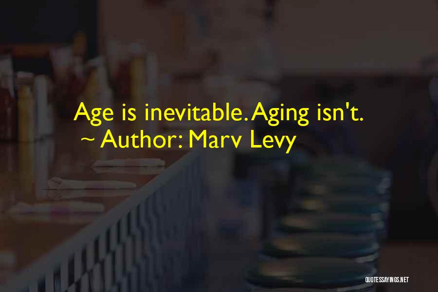 Marv Levy Quotes: Age Is Inevitable. Aging Isn't.