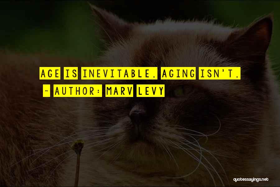 Marv Levy Quotes: Age Is Inevitable. Aging Isn't.