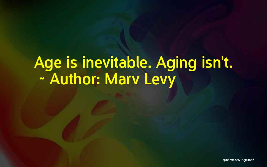 Marv Levy Quotes: Age Is Inevitable. Aging Isn't.