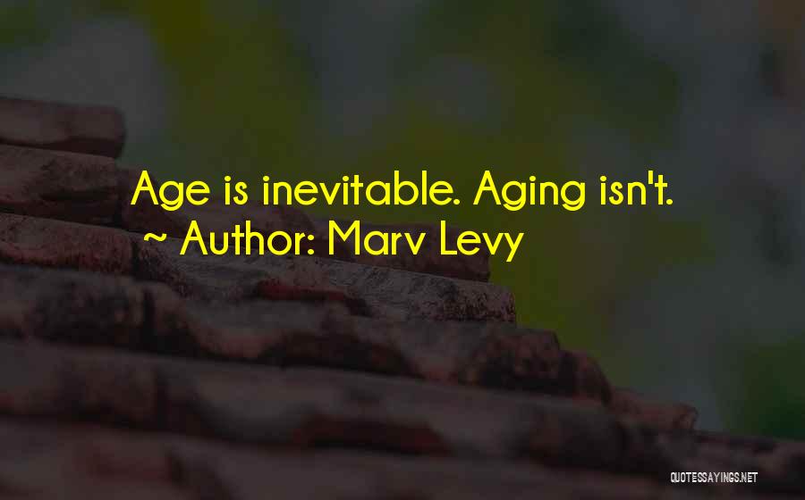 Marv Levy Quotes: Age Is Inevitable. Aging Isn't.