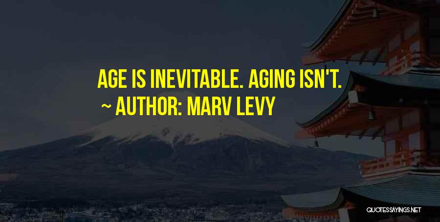 Marv Levy Quotes: Age Is Inevitable. Aging Isn't.