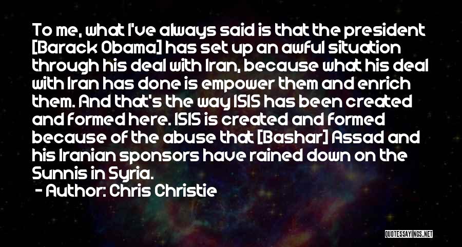 Chris Christie Quotes: To Me, What I've Always Said Is That The President [barack Obama] Has Set Up An Awful Situation Through His