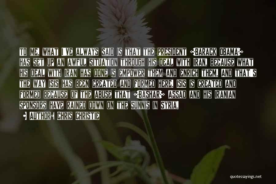 Chris Christie Quotes: To Me, What I've Always Said Is That The President [barack Obama] Has Set Up An Awful Situation Through His