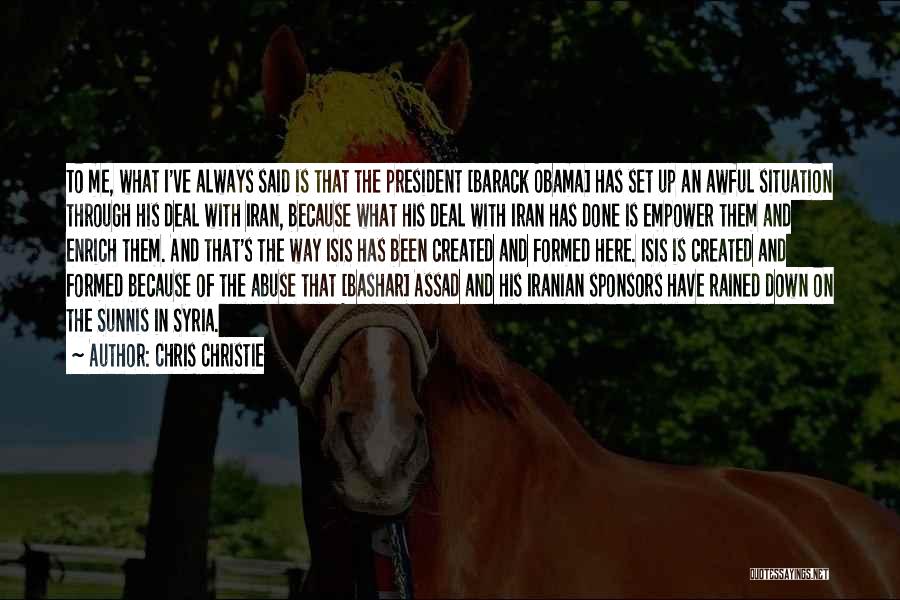 Chris Christie Quotes: To Me, What I've Always Said Is That The President [barack Obama] Has Set Up An Awful Situation Through His
