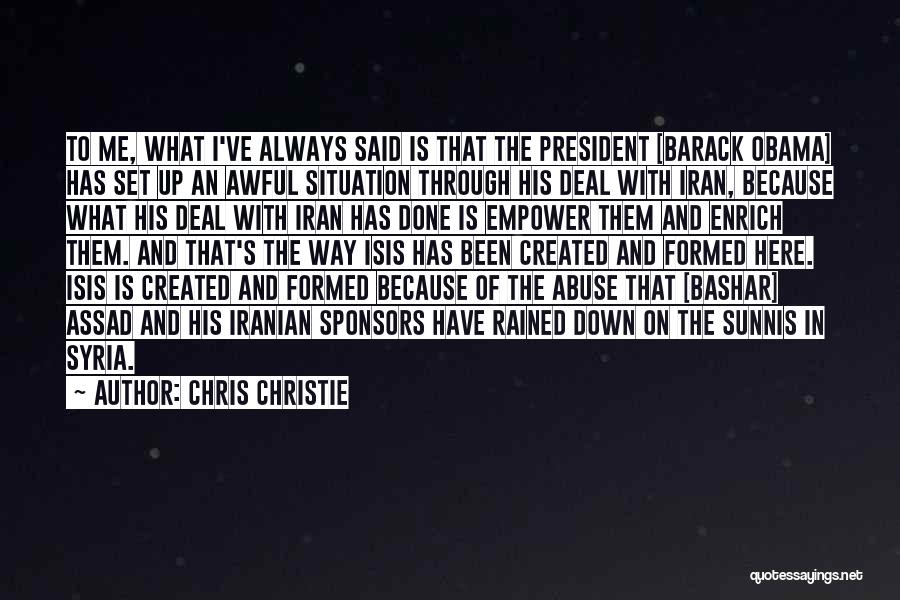 Chris Christie Quotes: To Me, What I've Always Said Is That The President [barack Obama] Has Set Up An Awful Situation Through His