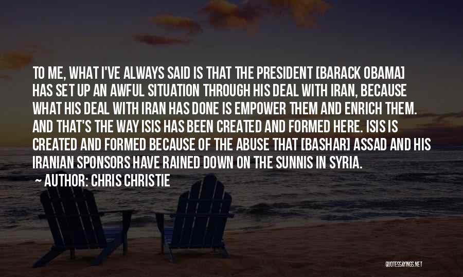 Chris Christie Quotes: To Me, What I've Always Said Is That The President [barack Obama] Has Set Up An Awful Situation Through His