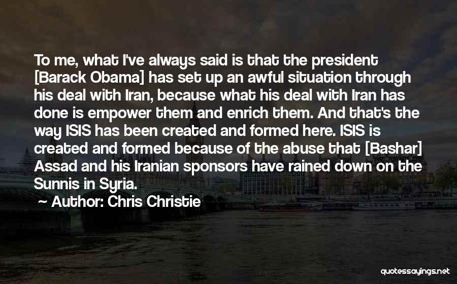 Chris Christie Quotes: To Me, What I've Always Said Is That The President [barack Obama] Has Set Up An Awful Situation Through His