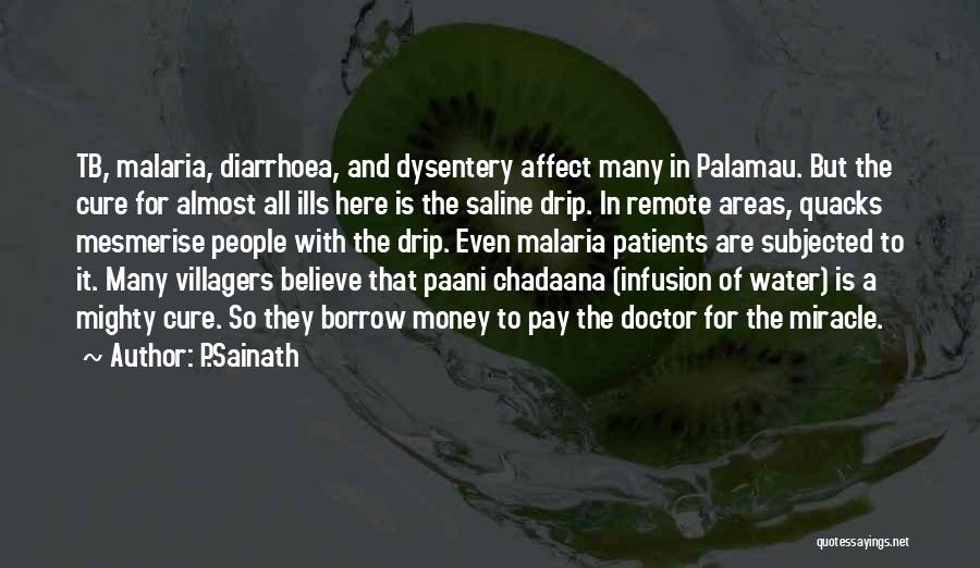 P.Sainath Quotes: Tb, Malaria, Diarrhoea, And Dysentery Affect Many In Palamau. But The Cure For Almost All Ills Here Is The Saline