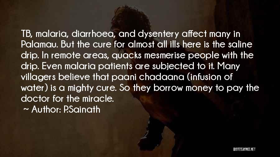 P.Sainath Quotes: Tb, Malaria, Diarrhoea, And Dysentery Affect Many In Palamau. But The Cure For Almost All Ills Here Is The Saline