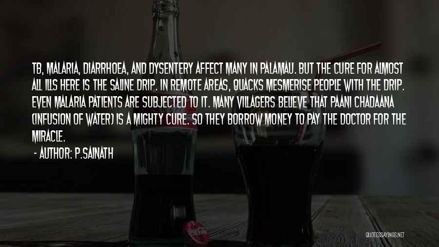 P.Sainath Quotes: Tb, Malaria, Diarrhoea, And Dysentery Affect Many In Palamau. But The Cure For Almost All Ills Here Is The Saline