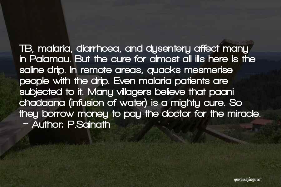 P.Sainath Quotes: Tb, Malaria, Diarrhoea, And Dysentery Affect Many In Palamau. But The Cure For Almost All Ills Here Is The Saline