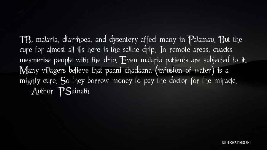 P.Sainath Quotes: Tb, Malaria, Diarrhoea, And Dysentery Affect Many In Palamau. But The Cure For Almost All Ills Here Is The Saline