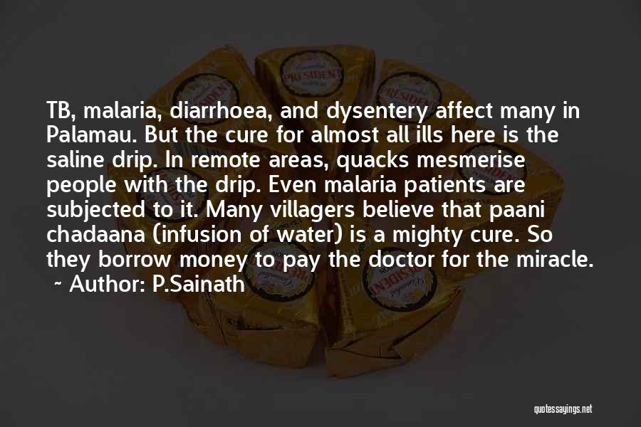 P.Sainath Quotes: Tb, Malaria, Diarrhoea, And Dysentery Affect Many In Palamau. But The Cure For Almost All Ills Here Is The Saline