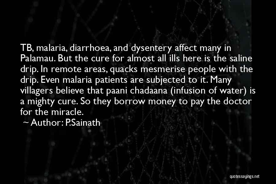 P.Sainath Quotes: Tb, Malaria, Diarrhoea, And Dysentery Affect Many In Palamau. But The Cure For Almost All Ills Here Is The Saline
