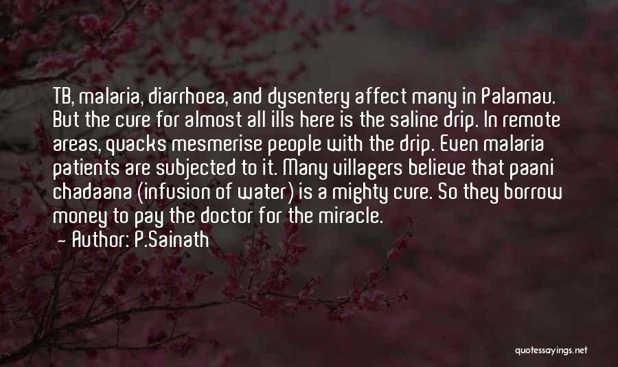 P.Sainath Quotes: Tb, Malaria, Diarrhoea, And Dysentery Affect Many In Palamau. But The Cure For Almost All Ills Here Is The Saline