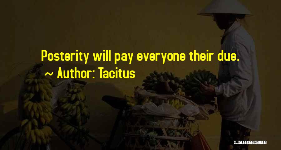 Tacitus Quotes: Posterity Will Pay Everyone Their Due.