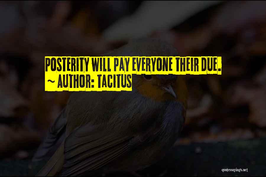 Tacitus Quotes: Posterity Will Pay Everyone Their Due.