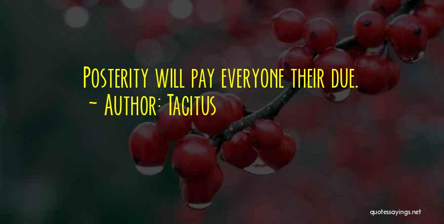 Tacitus Quotes: Posterity Will Pay Everyone Their Due.