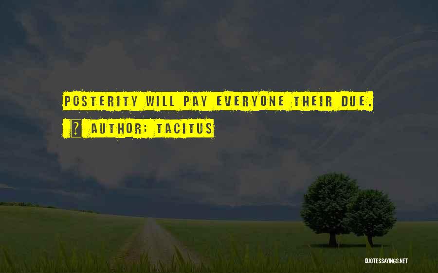 Tacitus Quotes: Posterity Will Pay Everyone Their Due.