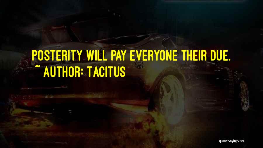 Tacitus Quotes: Posterity Will Pay Everyone Their Due.