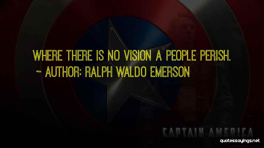 Ralph Waldo Emerson Quotes: Where There Is No Vision A People Perish.