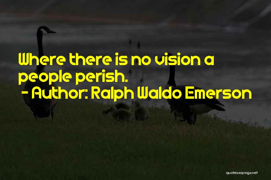 Ralph Waldo Emerson Quotes: Where There Is No Vision A People Perish.