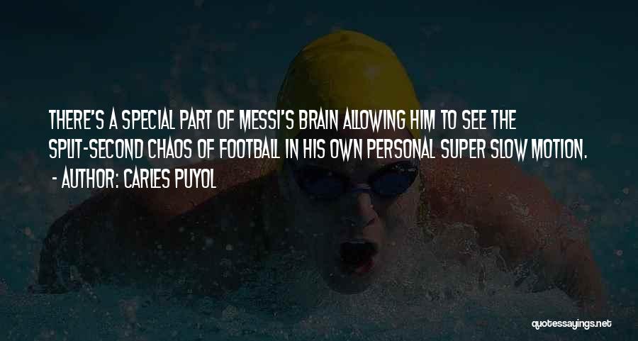 Carles Puyol Quotes: There's A Special Part Of Messi's Brain Allowing Him To See The Split-second Chaos Of Football In His Own Personal