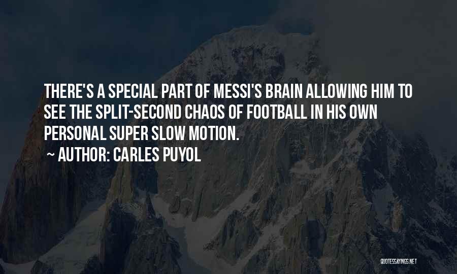 Carles Puyol Quotes: There's A Special Part Of Messi's Brain Allowing Him To See The Split-second Chaos Of Football In His Own Personal